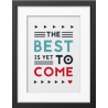 The best is yet to come' Framed poster